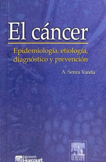 EL CANCER: EPIDEMIOLOGIA, ETIOLOGIA, DIAGNOSTICO Y PREVENCION:-A. SENRA VARELA 9788481746396 ELSEVIER ESPAÑA, 2002 (NUEVO)