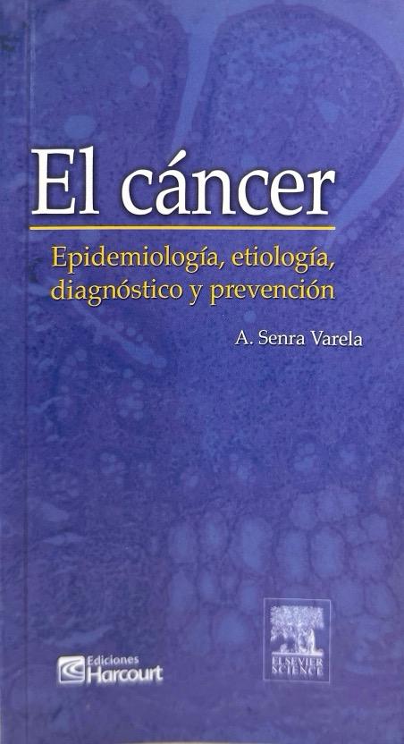 EL CANCER: EPIDEMIOLOGIA, ETIOLOGIA, DIAGNOSTICO Y PREVENCION:-A. SENRA VARELA 9788481746396 ELSEVIER ESPAÑA, 2002 (NUEVO)