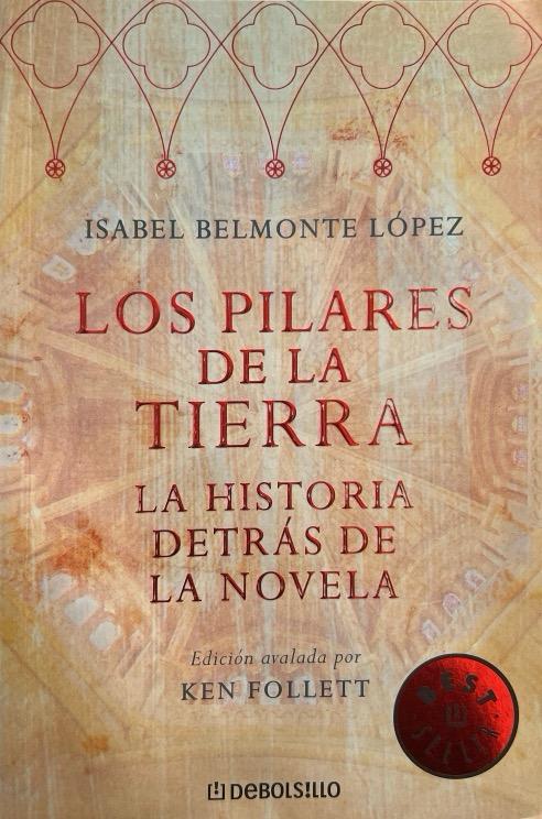 LOS PILARES DE LA TIERRA:-HISTORIA DETRAS DE LA NOVELA:-ISABEL ALONSO BELMONTE 9788483466131 DEBOLSILLO 2007 (USADO)