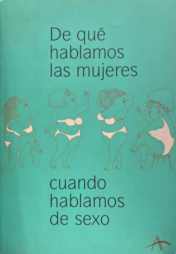 DE QUÉ HABLAMOS LAS MUJERES CUANDO HABLAMOS DE SEXO:-VARIOS AUTORES 9788484281641 ALBA EDITORIAL 2002 (USADO)