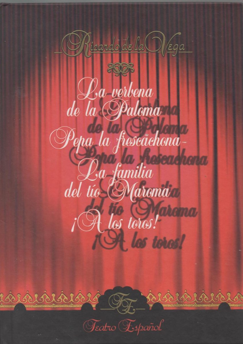 LA VERBENA DE LA PALOMA , PEPA LA FESCACHONA , LA FAMILIA DEL TÍO MAROMA , ¡A LOS TOROS!:-TEATRO ESPAÑOL:-RICARDO DE LA VEGA 9788484472278 EDICIONES RUEDA 2004 (USADO)