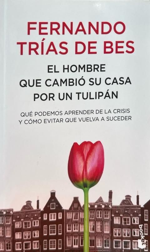 EL HOMBRE QUE CAMBIO SU CASA POR UN TULIPAN:-FERNANDO TRIAS DE BES 9788484608448 BOOKET 2010 (NUEVO)