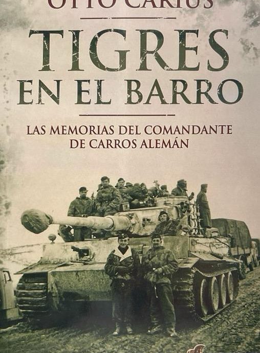 TIGRES EN EL BARRO-LAS MEMORIAS DEL COMANDANTE DE CARROS ALEMÁN:-9788493886325 EDICIONES SALAMINA 2016 (NUEVO)