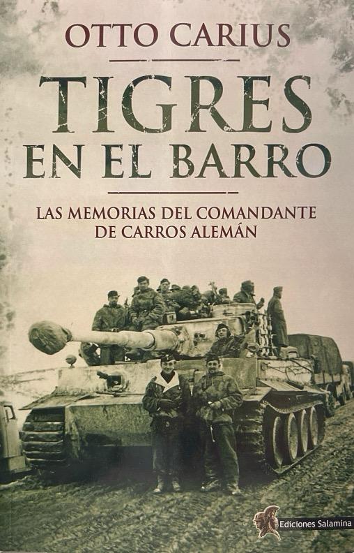 TIGRES EN EL BARRO-LAS MEMORIAS DEL COMANDANTE DE CARROS ALEMÁN:-9788493886325 EDICIONES SALAMINA 2016 (NUEVO)