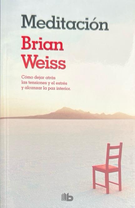 MEDITACION: COMO DEJAR ATRAS LAS TENSIONES Y EL ESTRES Y ALCANZAR LA PAZ INTERIOR-:BRIAN WEISS 9788498727050 B DE BOLSILLO 2013 (NUEVO)