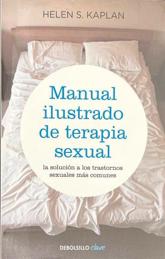 MANUAL ILUSTRADO DE TERAPIA SEXUAL: LA SOLUCION A LOS TRASTORNOS SEXUALES MAS COMUNES:- HELEN  SINGER KAPLAN 9788499083957 DEBOLSILLO 2010 (NUEVO)