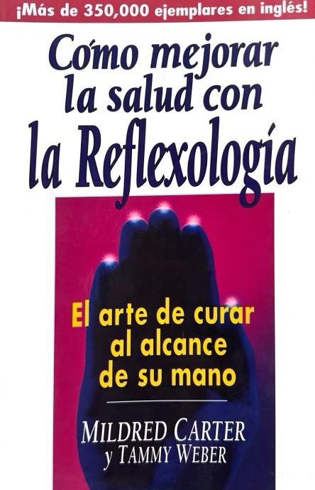 COMO MEJORAR LA SALUD CON LA REFLEXOLOGIA-EL ARTE DE CURAR ALCANCE DE SU MANO:-MILDRED CARTER-TAMMY WEBER 9780138487300 PRENTICE-HALL 1997 (USADO)