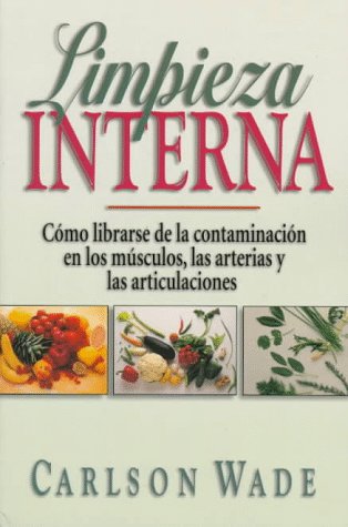LIMPIEZA INTERNA-CÓMO LIBRARSE DE LA CONTAMINACIÓN EN LOS MÚSCULOS,LAS ARTERIAS Y LAS ARTICULACIONES:-CARLSON WADE 9780138637705 PRENTICE-HALL 1997 (USADO)