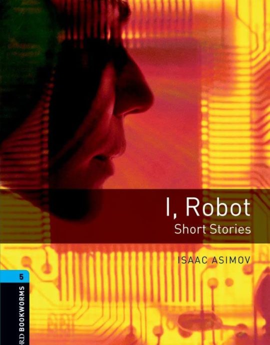 I, ROBOT :-ISAAC ASIMOV 9780194792288 BOOKWORMS LIBRARY STAGE 5 OXFORD 2008 (USADO)