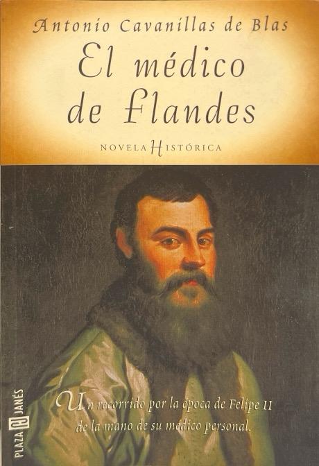 EL MÉDICO DE FLANDES:-NOVELA HISTORICA:-ANTONIO CAVANÍLLAS DE BLAS 9788401352034 PLAZA & JANES 2000 (USADO)