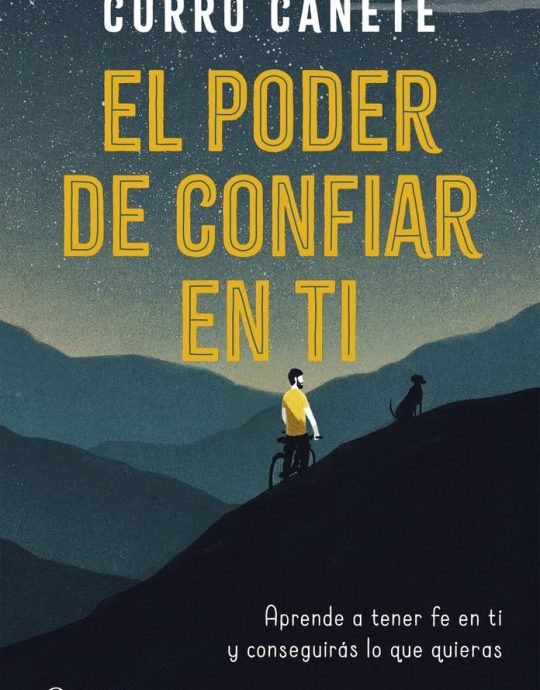 EL PODER DE CONFIAR EN TI-APRENDE A TENER FE EN TI Y CONSEGUIRÁS LO QUE QUIERAS:-CURRO CAÑETE 9788408205630 PLANETA 2019 (USADO)
