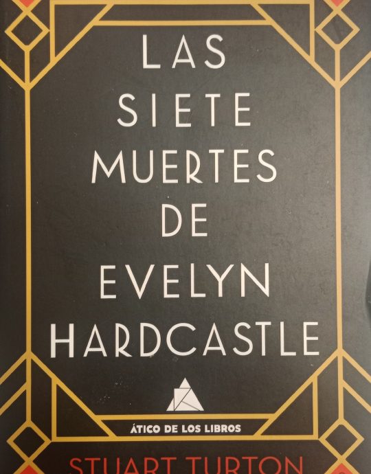 LAS SIETE MUERTES DE EVELYN HARDCASTLE:-STUART TURTON 9788417743154 ÁTICO DE LOS LIBROS 2019 (USADO)