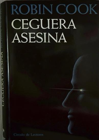 CEGUERA ASESINA-JACK STAPLETON Y LAURIE MONTGOMERY N.º 01:-ROBIN COOK 9788422646785 CÍRCULO DE LECTORES 1993 (USADO)