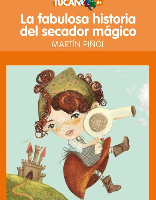 LA FABULOSA HISTORIA DEL SECADOR MAGICÓ-TUCAN SERIE NARANJA N.º 51:- MARTÍN PIÑOL 9788423699612 EDEBE 2011 (USADO)
