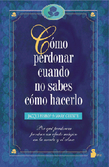CÓMO PERDONAR CUANDO NO SABES CÓMO HACERLO:-JACQUI BISHOP y MARY GRUNTE 9788478082919 SIRIO 2002 (USADO)