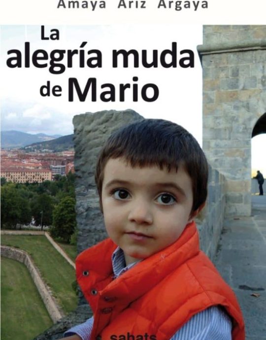LA ALEGRIA MUDA DE MARIO:-AMAYA ARIZ ARGAYA 9788492515547 SAHATS SERVICIOS EDITORIALES 2012 (USADO)
