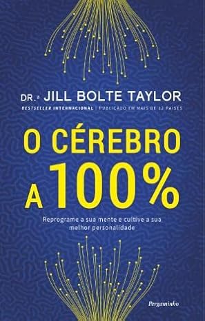 O CÉREBRO A 100% - JILL BOLTE DR.TAYLOR 9789896877286 PERGAMINHO 2022 (USADO)