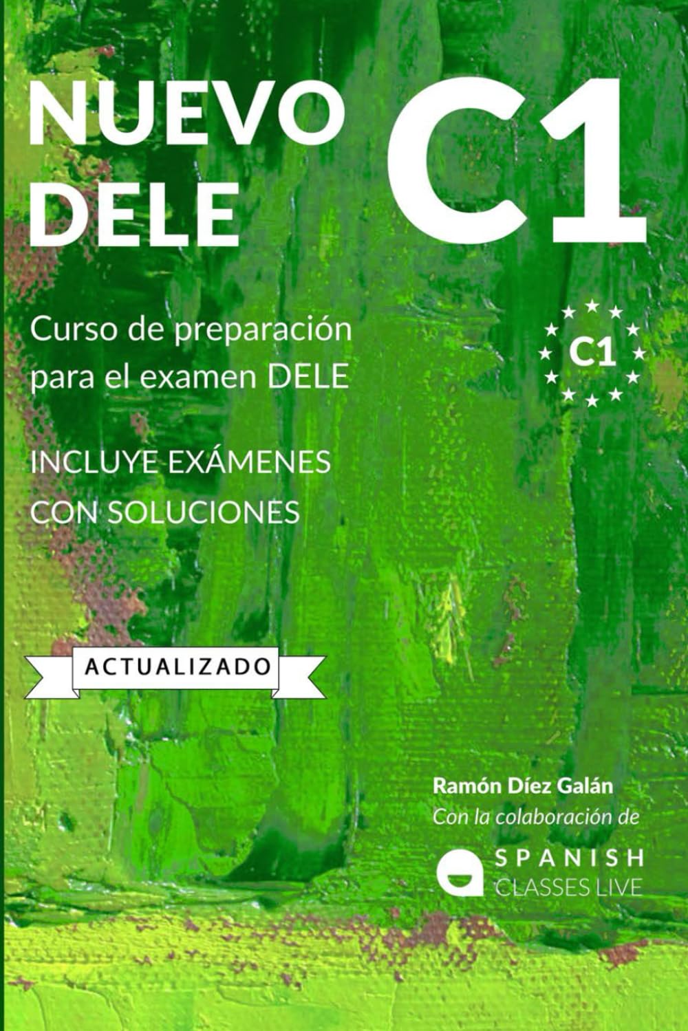 NUEVO DELE C1:-PREPARACIÓN PARA EL EXAMEN COMPLETOS Y MODELOS DELE C1:-RAMÓN DIEZ GALÁN 9798772582695 INDEPENDENTLY PUBLISHED 2019 (NUEVO)