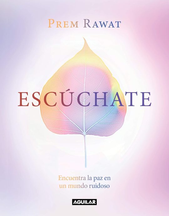 ESCÚCHATE-ENCUENTRA LA PAZ EN UN MUNDO RUIDOSO:-PREM RAWAT 9788403521667 AGUILAR 2020 (NUEVO)