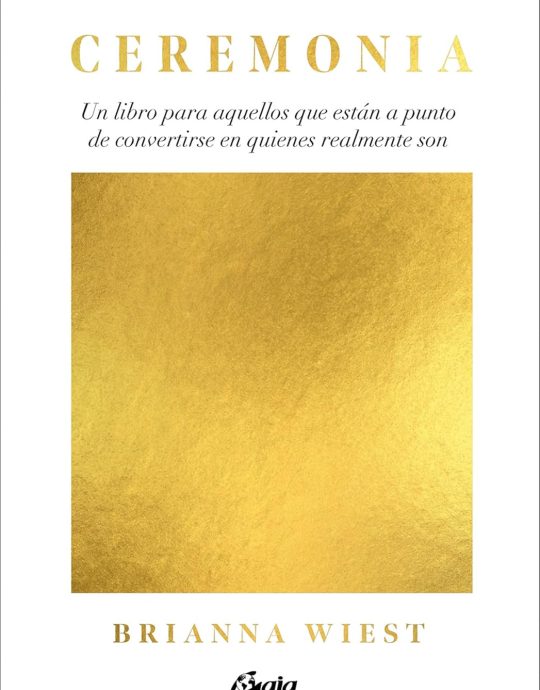 CEREMONIA-UN LIBRO PARA AQUELLOS QUE ESTÁN A PUNTO DE CONVERTIRSE EN QUIENES REALMENTE SON:-BRIANNA WEIEST 9788411080330 GAIA 2024 (NUEVO)