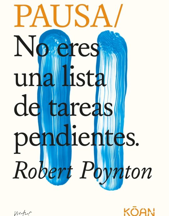 PAUSA: NO ERES UNA LISTA DE TAREAS PENDIENTES:-ROBERT POYTON 9788418223037 KOAN LIBROS 2020 (NUEVO)