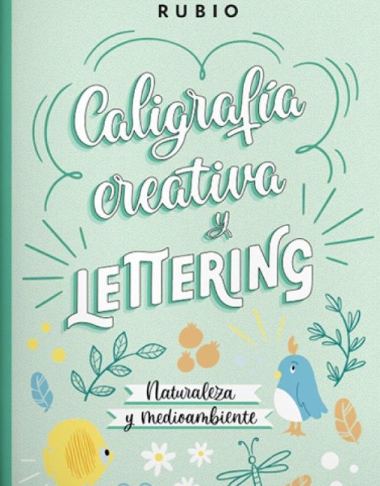 CALIGRAFIA CREATIVA LETTERING NATURALEZA Y MEDIOAMBIENTE-BEATRIZ NACHER RODRIGUEZ :-9788418964633 RUBIO 2024 (NUEVO)