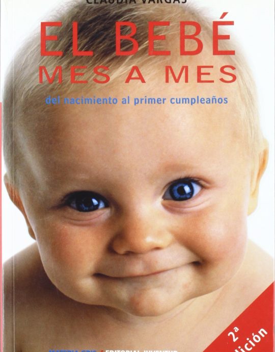 EL BEBE MES A MES: DEL NACIMIENTO AL PRIMER CUMPLEAÑOS:-CLAUDIA VARGAS 9788426132840 JUVENTUD 2003 (USADO)