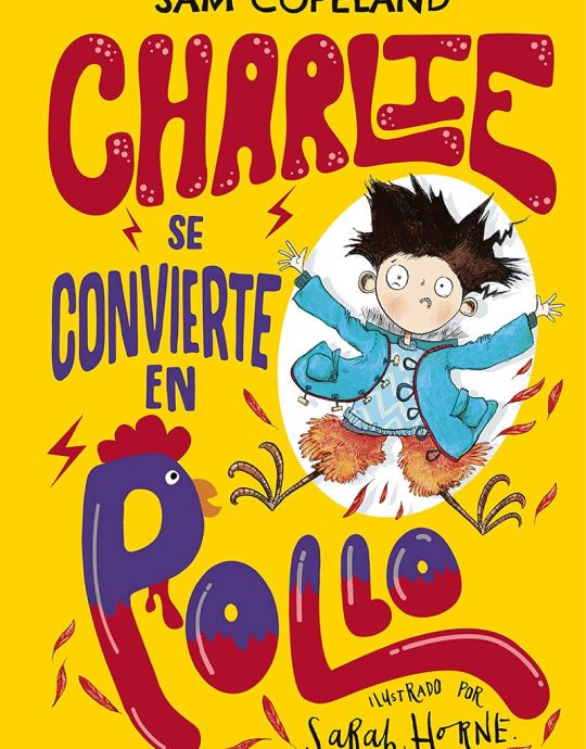 CHARLIE SE CONVIERTE EN POLLO:-SAM COPELAND 9788427216150 RBA-MOLINO 2019 (USADO)