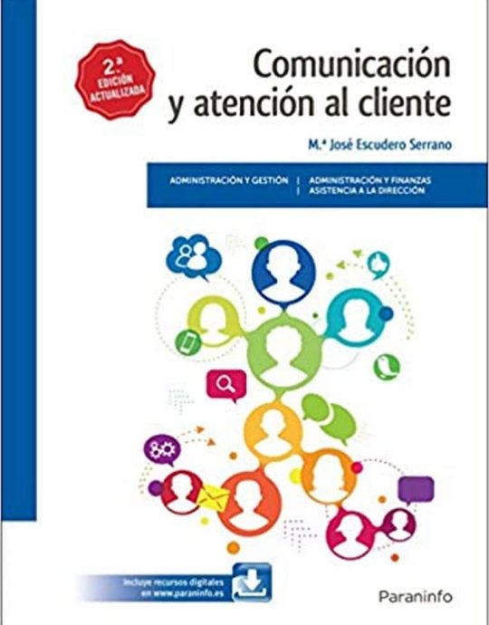 COMUNICACIÓN Y ATENCIÓN AL CLIENTE-2ª EDICIÓN ACTUALIZADA:-MARIA JOSE ESCUDERO SERRANO 9788428339360 PARANINFO 2017 (NUEVO)