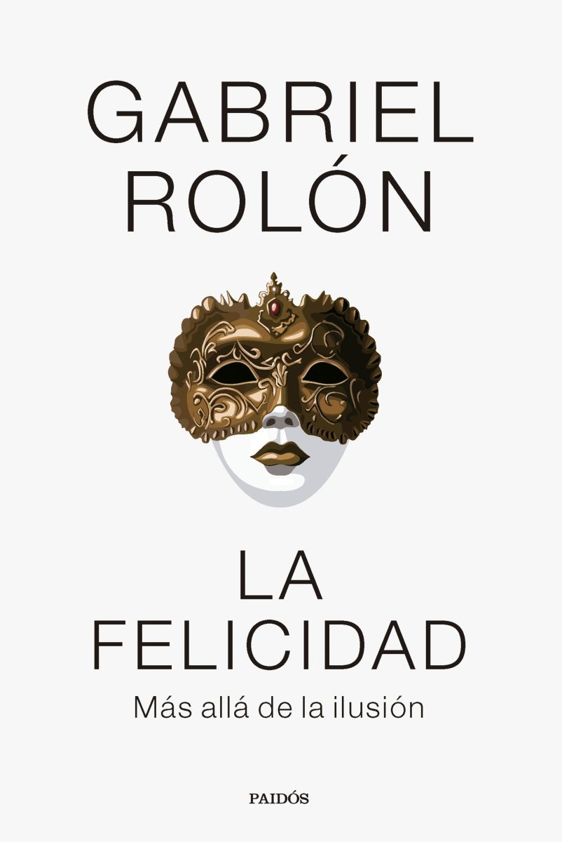 LA FELICIDAD-MÁS ALLÁ DE LA ILUSIÓN:-GABRIEL ROLÓN 9788449341977 PAIDÓS 2024 (NUEVO)