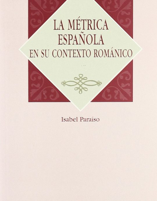 LA MÉTRICA ESPAÑOLA EN SU CONTEXTO ROMÁNICO:-ISABEL PARAISO 9788476354179 EL ARCO DE LOS LIBROS 2016 (NUEVO)