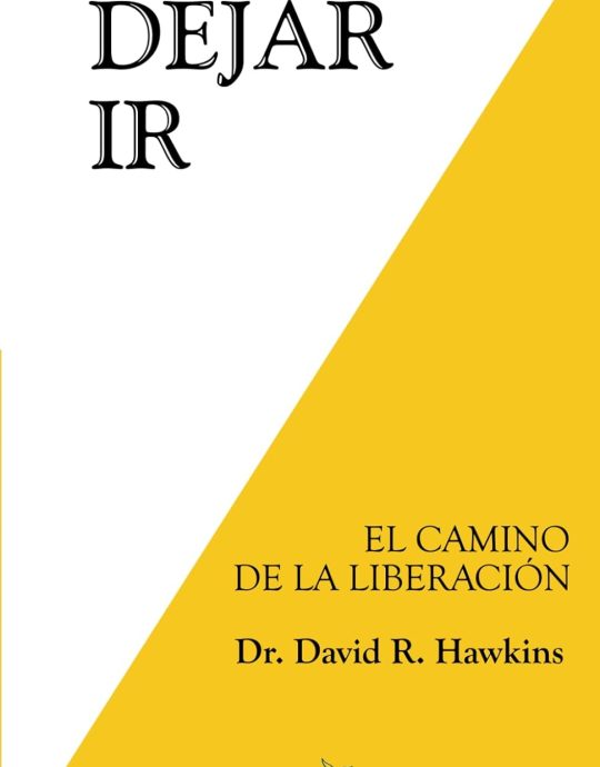 DEJAR IR:-EL CAMINO DE LA LIBERACIÓN:-DAVID R. HAWKINS:- 9788494248214 GRANO DE MOSTAZA 2014 (NUEVO)