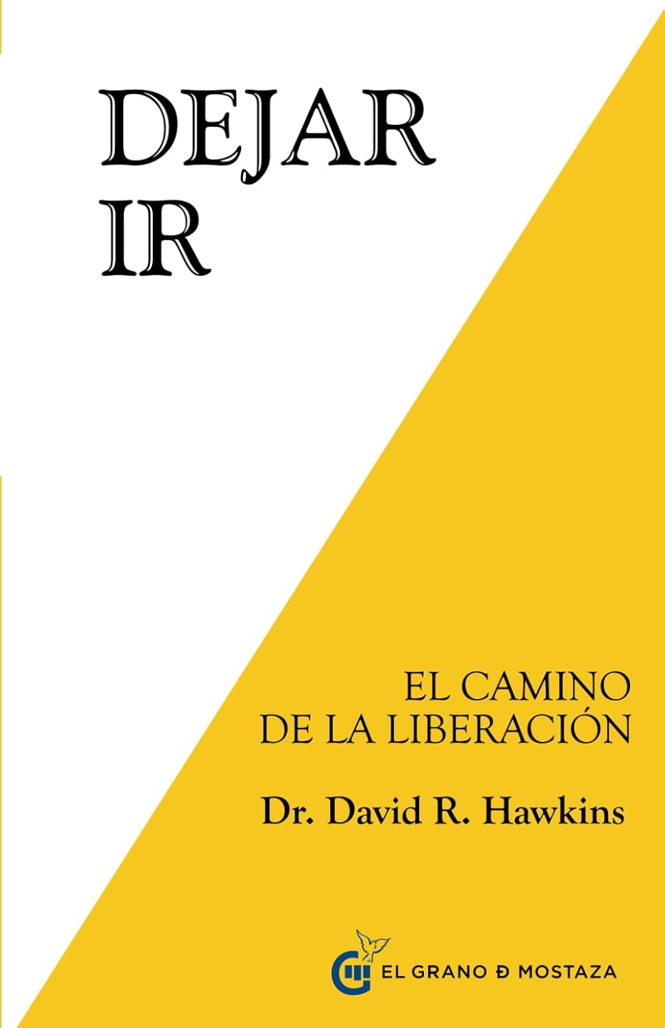 DEJAR IR:-EL CAMINO DE LA LIBERACIÓN:-DAVID R. HAWKINS:- 9788494248214 GRANO DE MOSTAZA 2014 (NUEVO)