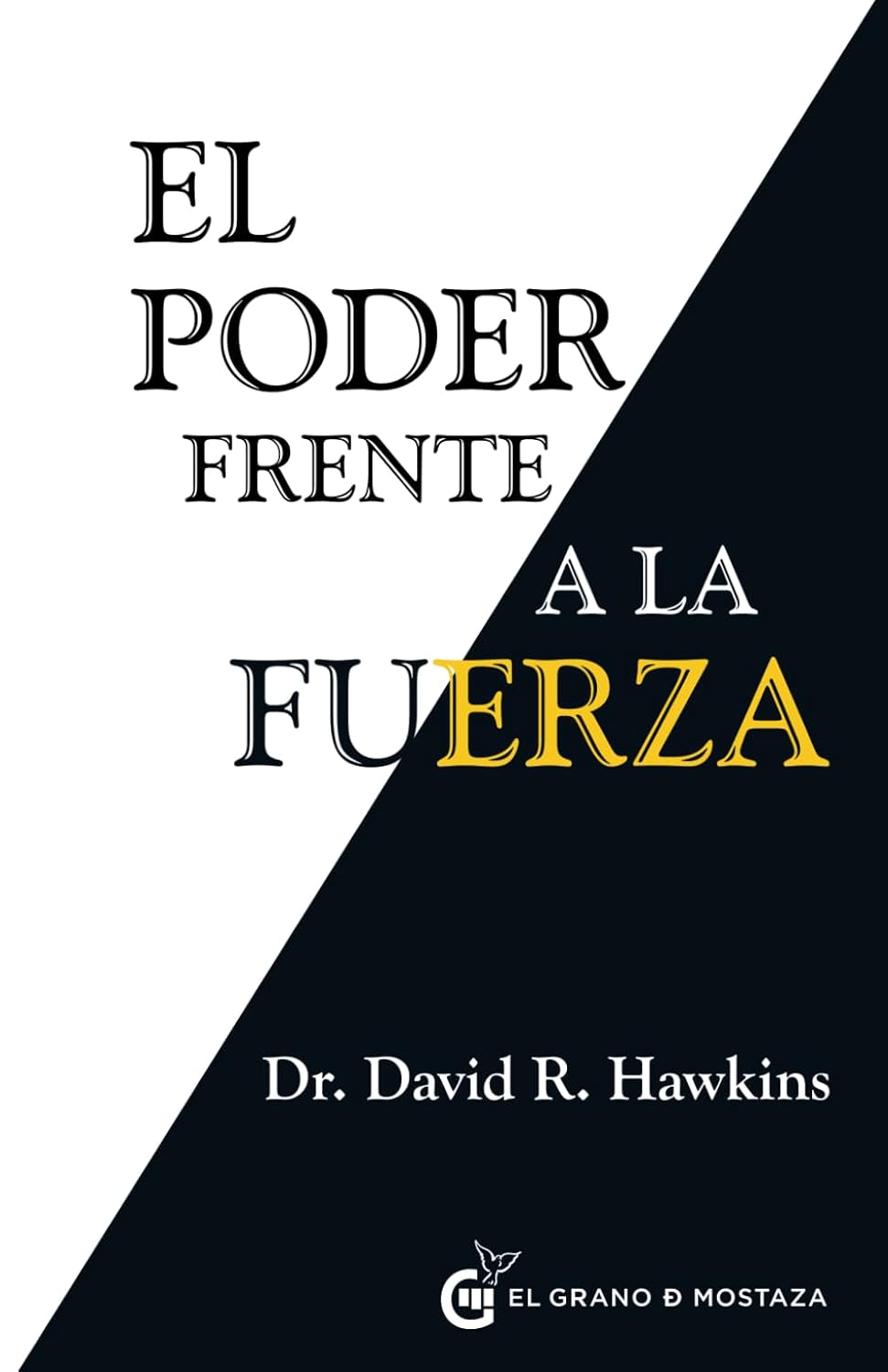 EL PODER FRENTE A LA FUERZA-LOS DETERMINANTES OCULTOS DEL COMPORTAMIENTOS HUMANO:-DAVID R. HAWKINS:- 9788494279676 GRANO DE MOSTAZA 2015 (NUEVO)