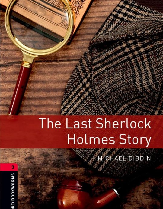 LAST SHERLOCK HOLMES STORY-BOOKWORMS STAGE 3:-MICHAEL DIBDIN 9780194634717 OXFORD UNIVERSITY PRESS 2017 (USADO)