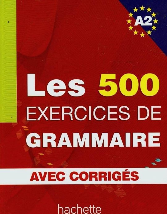 LES 500 EXERCICES DE GRAMMAIRE. A2. AVEC CORRIGÉS FRANÇAIS 9782011554352 HACHETTE 2006 (USADO)