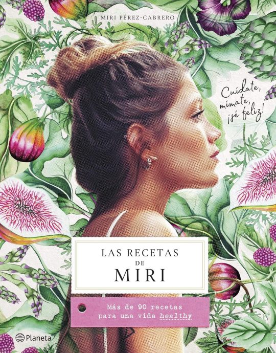 LAS RECETAS DE MIRI:-MÁS DE 90 RECETAS PARA UNA VIDA HEALTHY:-MIRI PÉREZ-CARERO 9788408201472 PLANETA 2019 (USADO)