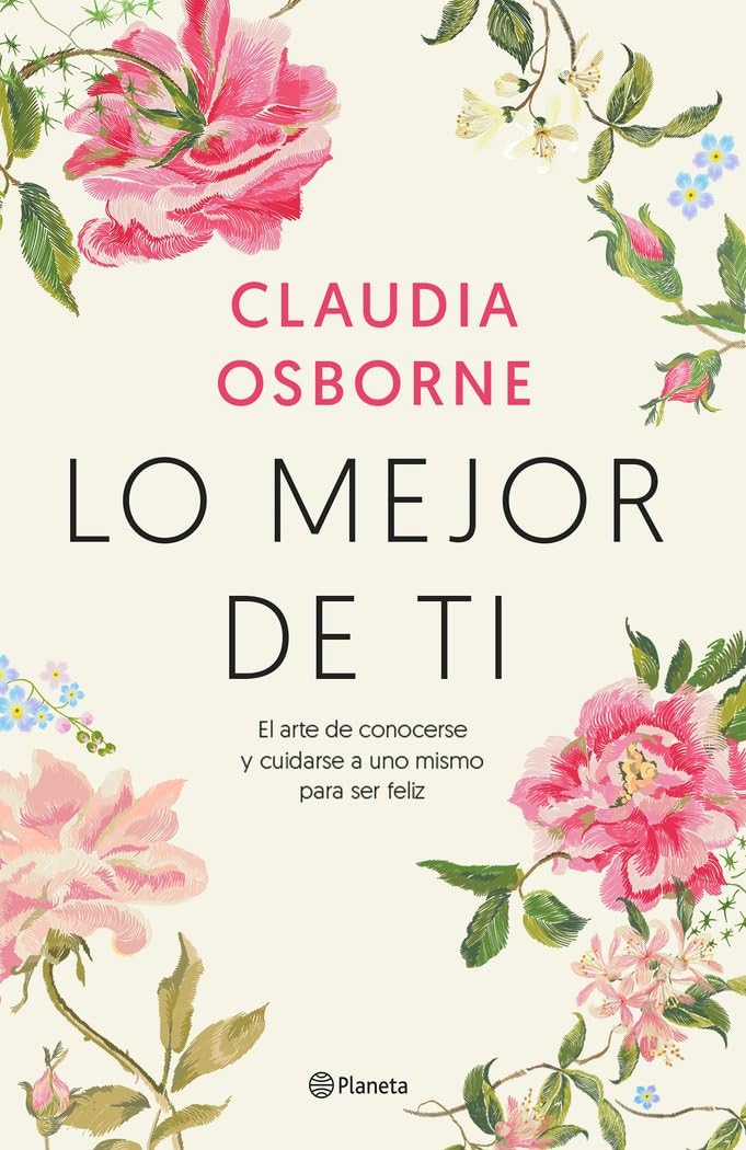 LO MEJOR DE TI:-EL ARTE DE CONOCERTE Y CUIDARSE A UNO MISMO PARA SER FELIZ :-CLAUDIA OSBORNE 9788408233213 PLANETA 2020 (USADO)
