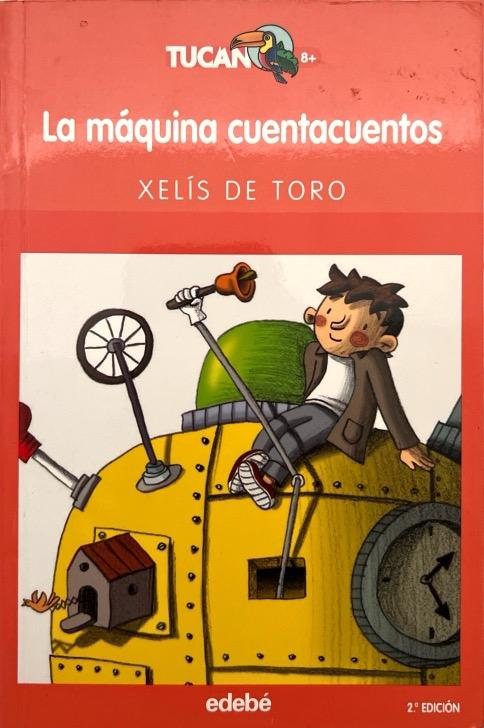 LA MAQUINA CUENTACUENTOS-TUCÁN SERIE NARANJA N.º 31:-XELIS DE TORO 9788423687565 EDEBE 2007 (USADO)