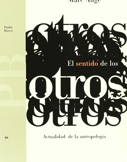 EL SENTIDO DE LOS OTROS: ACTUALIDAD DE LA ANTROPOLOGIA:-MARC AUGÉ 9788449302268 PAIDÓS 1996 (USADO)