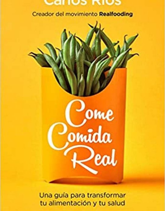 COME COMIDA REAL. UNA GUÍA PARA TRANSFORMAR TU ALIMENTACIÓN Y TU SALUD:-,CARLOS JULIÁN RÍOS MARTÍN 9788449335617 PAIDÓS 2019 (USADO)