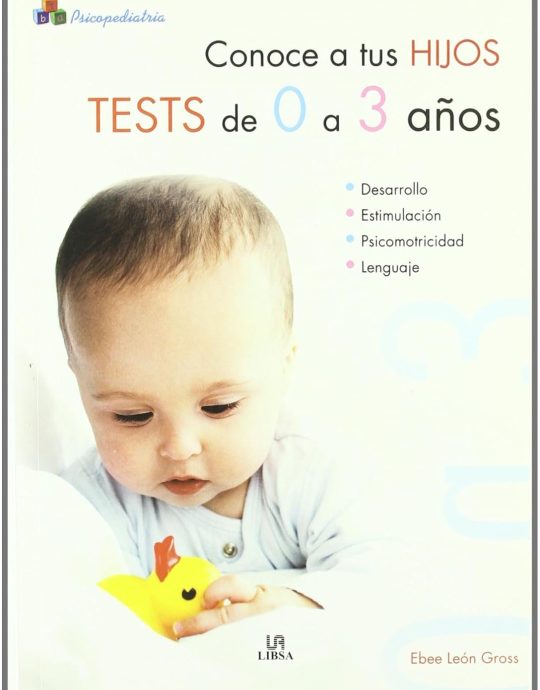 CONOCE A TUS HIJOS. TEST DE 0 A 3 AÑOS:-EBEE LEON GROSS 9788466210621 LIBSA 2004 (USADO)