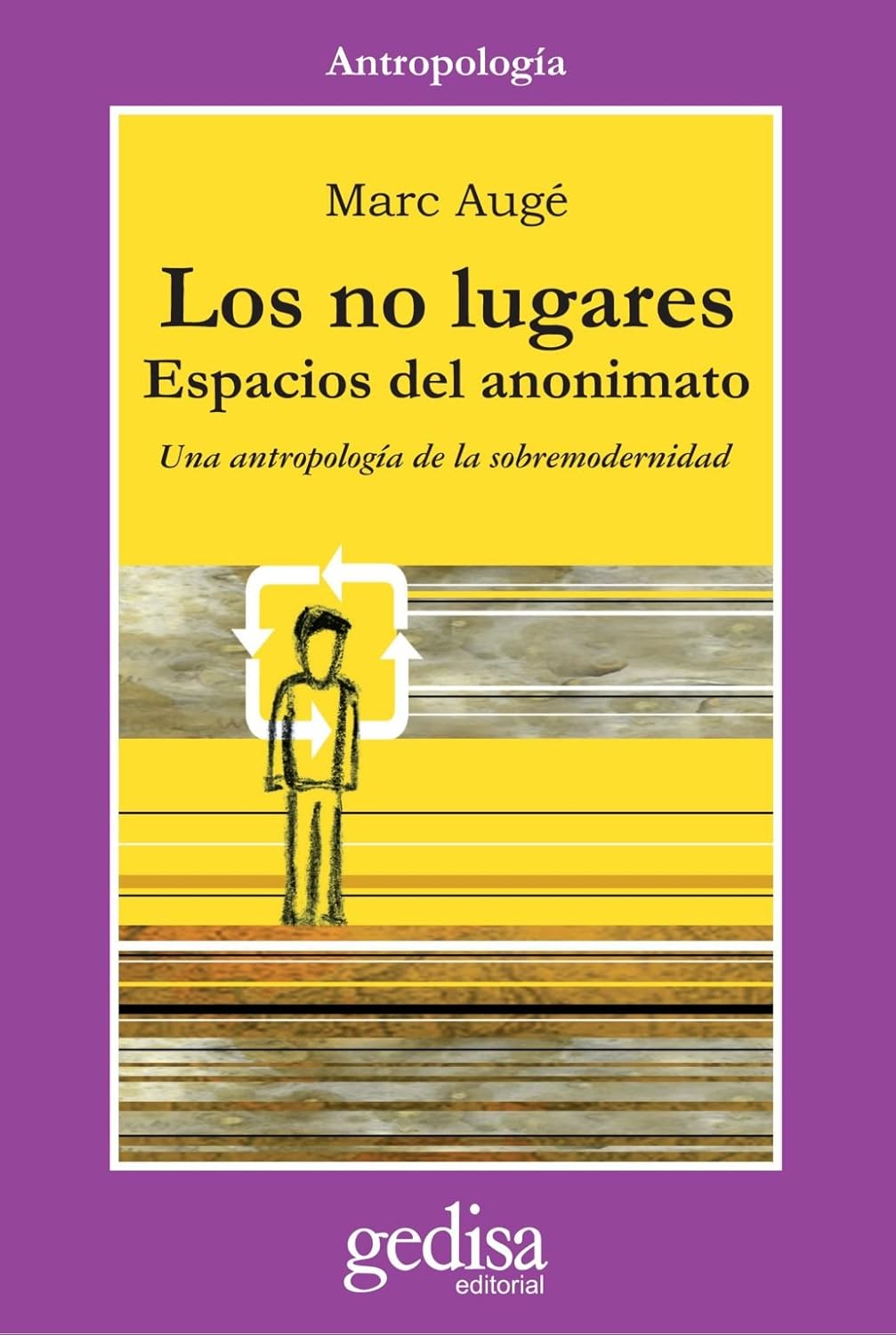 LOS NO LUGARES: ESPACIOS DEL ANONIMATO: ANTROPOLOGÍA SOBRE MODERNIDAD:-MARC AUGÉ:-9788474324594 GEDISA 2002 (USADO)