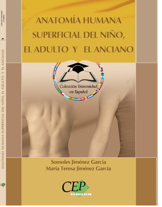 ANATOMÍA HUMANA SUPERFICIAL DEL NIÑO, EL ADULTO Y EL ANCIANO. COLECCION UNIVERSIDAD EN ESPAÑOL 9788498638028 CEP EDITORIAL 2008 (USADO)
