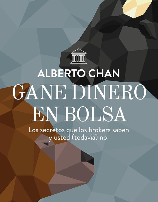 GANE DINERO EN BOLSA:-LOS SECRETOS QUE LOS BROKERS SABEN Y USTED (TODAVÍA) NO. :-ALBERTO CHAN ANEIROS: 9788498753097 GESTIÓN 2000 (USADO)