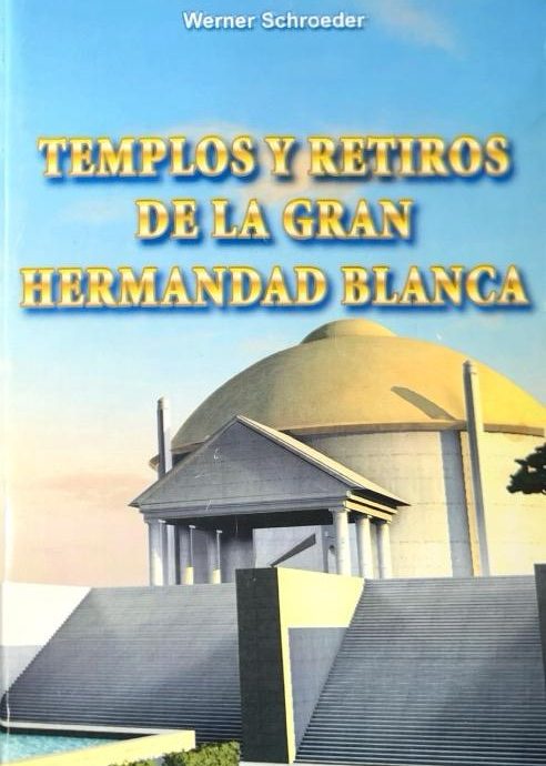 TEMPLOS Y RETIROS DE LA GRAN HERMANDAD BLANCA:-WENER SCHROEDER 9789962648154  SERAPIS BEY 2006 (USADO)