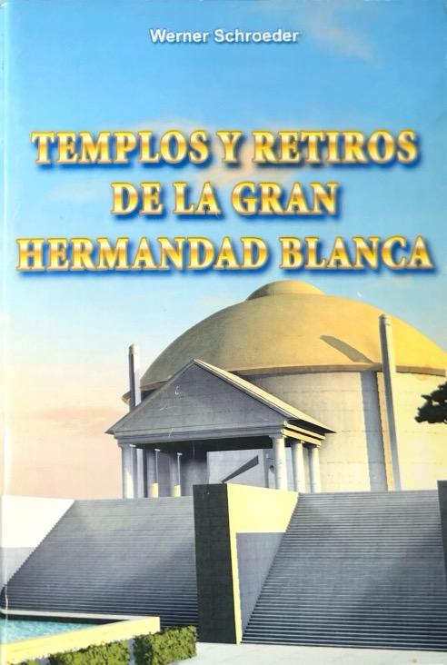 TEMPLOS Y RETIROS DE LA GRAN HERMANDAD BLANCA:-WENER SCHROEDER 9789962648154 SERAPIS BEY 2006 (USADO)