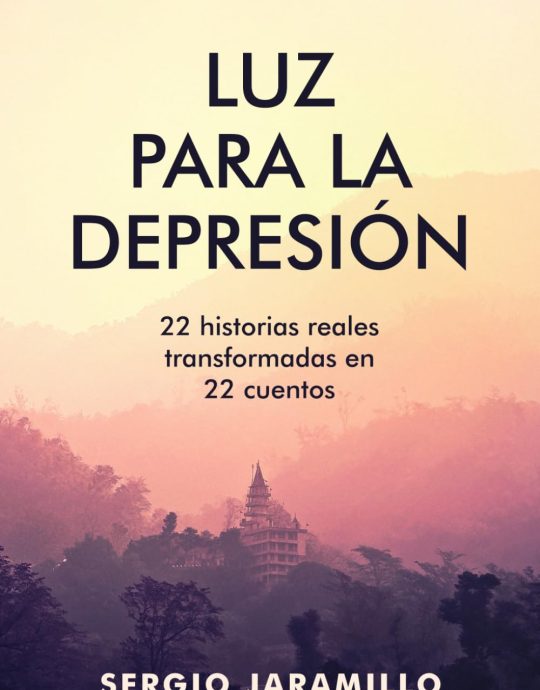 LUZ PARA LA DEPRESIÓN: CUENTOS QUE CURAN ; 22 HISTORIAS REALES TRANSFORMADAS EN 22 CUENTOS-: -SERGIO JARAMILLO 9798358942004 INDEPENDENTLY PUBLISHED 2022 (USADO)