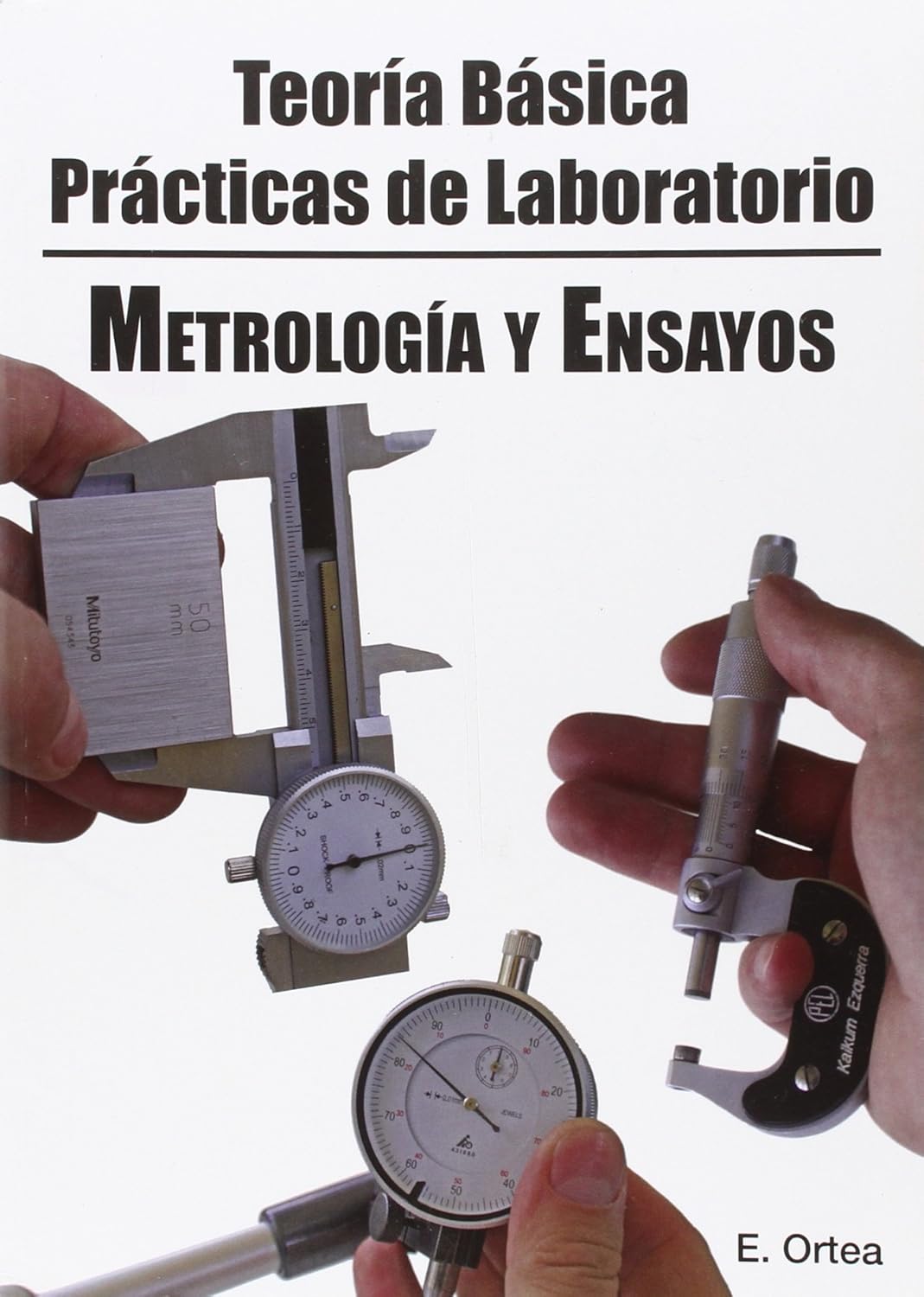 METROLOGÍA Y ENSAYOS DE PRODUCTOS :TEORÍA BÁSICA Y PRÁCTICAS DE LABORATORIO:-ENRIQUE ORTEA 9788461508969 AUTOR-EDITOR 2012 (USADO)
