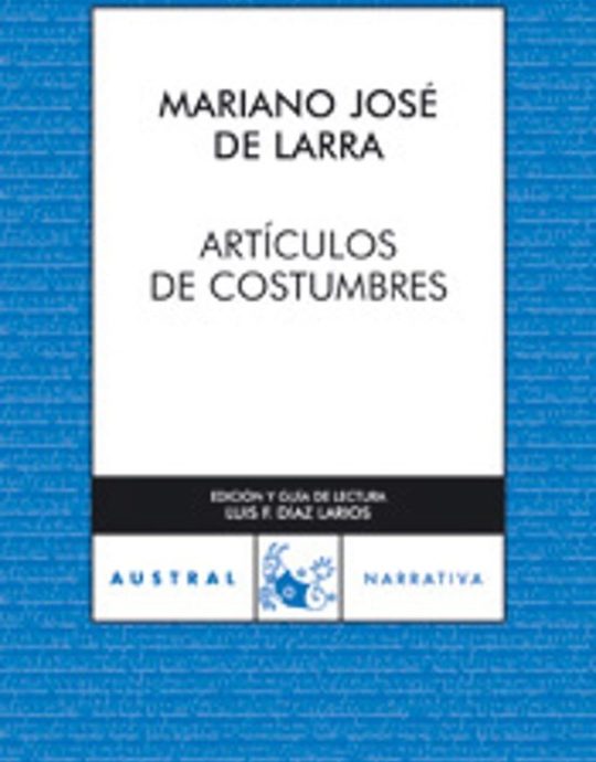 ARTICULOS DE COSTUMBRES--AUSTRAL EDUCACIÓN N.º 99:-MARIANO JOSÉ DE LARRA 9788467021585 ESPASA-AUSTRAL 1998 (USADO)